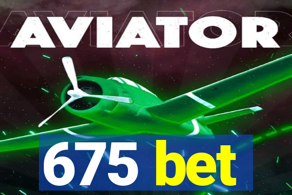 675 bet